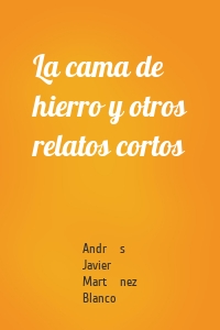 La cama de hierro y otros relatos cortos