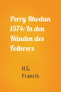 Perry Rhodan 1574: In den Händen des Folterers
