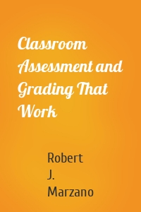 Classroom Assessment and Grading That Work