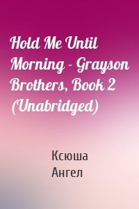 Hold Me Until Morning - Grayson Brothers, Book 2 (Unabridged)