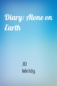 Diary: Alone on Earth