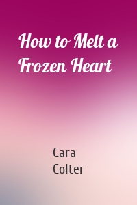 How to Melt a Frozen Heart