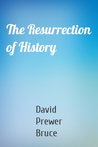 The Resurrection of History