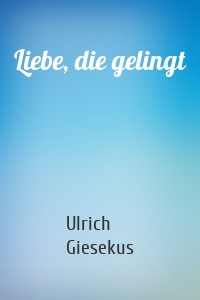 Liebe, die gelingt