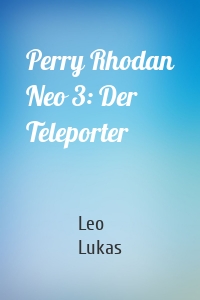 Perry Rhodan Neo 3: Der Teleporter