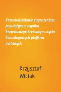 Przeciwdziałanie zagrożeniom powstałym w wyniku bezprawnego i celowego użycia bezzałogowych platform mobilnych