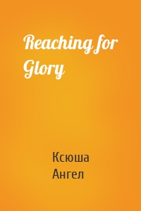 Reaching for Glory