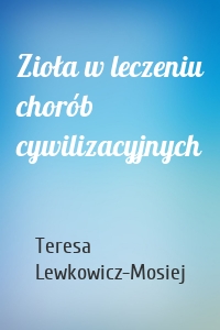 Zioła w leczeniu chorób cywilizacyjnych