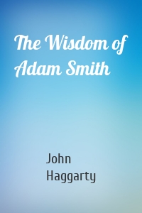 The Wisdom of Adam Smith