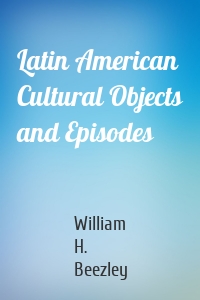 Latin American Cultural Objects and Episodes