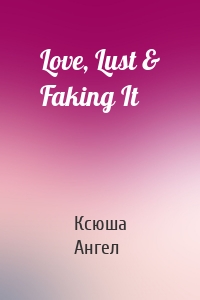 Love, Lust & Faking It