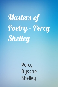 Masters of Poetry - Percy Shelley