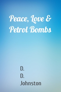 Peace, Love & Petrol Bombs