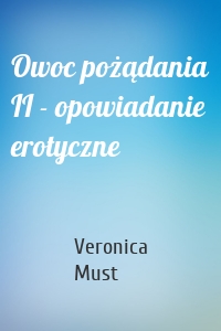 Owoc pożądania II - opowiadanie erotyczne