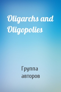 Oligarchs and Oligopolies