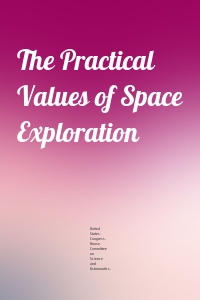 The Practical Values of Space Exploration