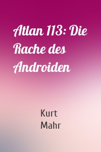 Atlan 113: Die Rache des Androiden