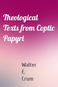 Theological Texts from Coptic Papyri