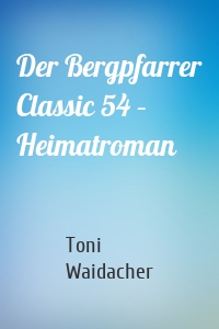 Der Bergpfarrer Classic 54 – Heimatroman