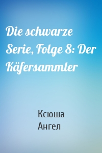 Die schwarze Serie, Folge 8: Der Käfersammler