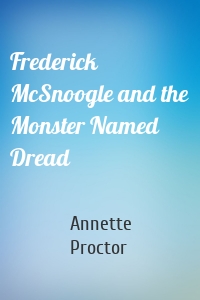 Frederick McSnoogle and the Monster Named Dread