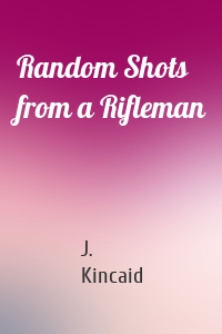 Random Shots from a Rifleman