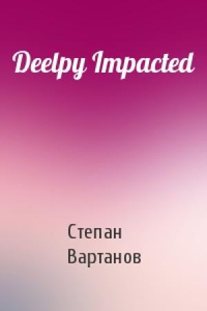 Обложка книги «Deelpy Impacted» — Степан Вартанов