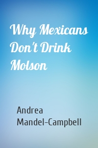 Why Mexicans Don't Drink Molson