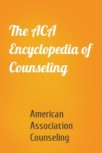 The ACA Encyclopedia of Counseling