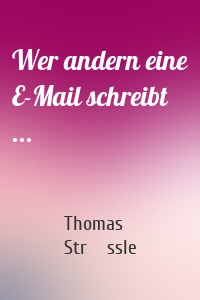 Wer andern eine E-Mail schreibt ...
