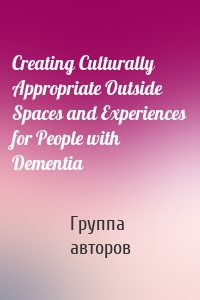 Creating Culturally Appropriate Outside Spaces and Experiences for People with Dementia