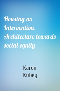 Housing as Intervention. Architecture towards social equity