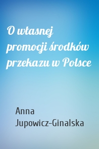 O własnej promocji środków przekazu w Polsce