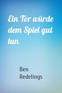 Ein Tor würde dem Spiel gut tun