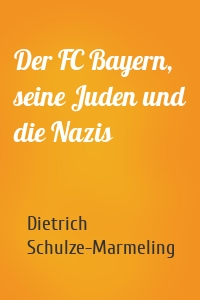 Der FC Bayern, seine Juden und die Nazis