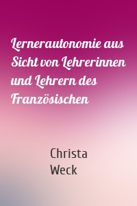 Lernerautonomie aus Sicht von Lehrerinnen und Lehrern des Französischen