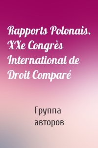 Rapports Polonais. XXe Congrès International de Droit Comparé