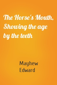 The Horse's Mouth, Showing the age by the teeth
