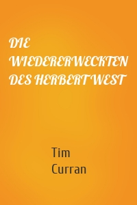 DIE WIEDERERWECKTEN DES HERBERT WEST