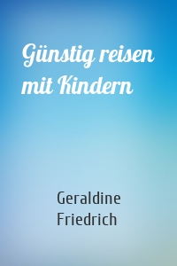 Günstig reisen mit Kindern