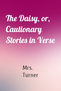 The Daisy, or, Cautionary Stories in Verse