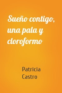 Sueño contigo, una pala y cloroformo