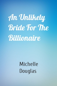 An Unlikely Bride For The Billionaire