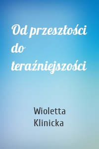 Od przeszłości do teraźniejszości