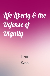 Life Liberty & the Defense of Dignity