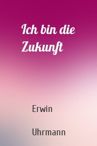 Ich bin die Zukunft