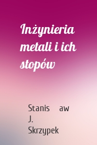 Inżynieria metali i ich stopów