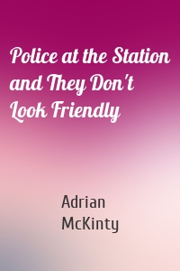 Police at the Station and They Don't Look Friendly