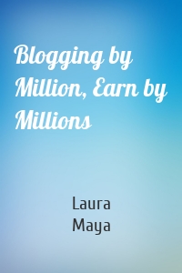 Blogging by Million, Earn by Millions