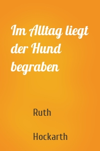 Im Alltag liegt der Hund begraben